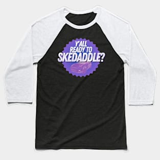 Y'all Ready To Skedaddle? Baseball T-Shirt